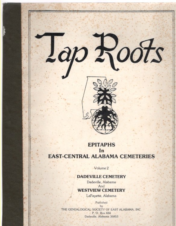Image for Tap Roots Epitaphs in East-Central Alabama Cemeteries Volume II Dadeville Cemetery, Dadeville, Alabama and Westview Cemetery, LaFayette, Alabama Tap Roots Epitaphs in East-Central Alabama Cemeteries Volume II Dadeville Cemetery, Dadeville, Alabama and Westview Cemetery, LaFayette, Alabama