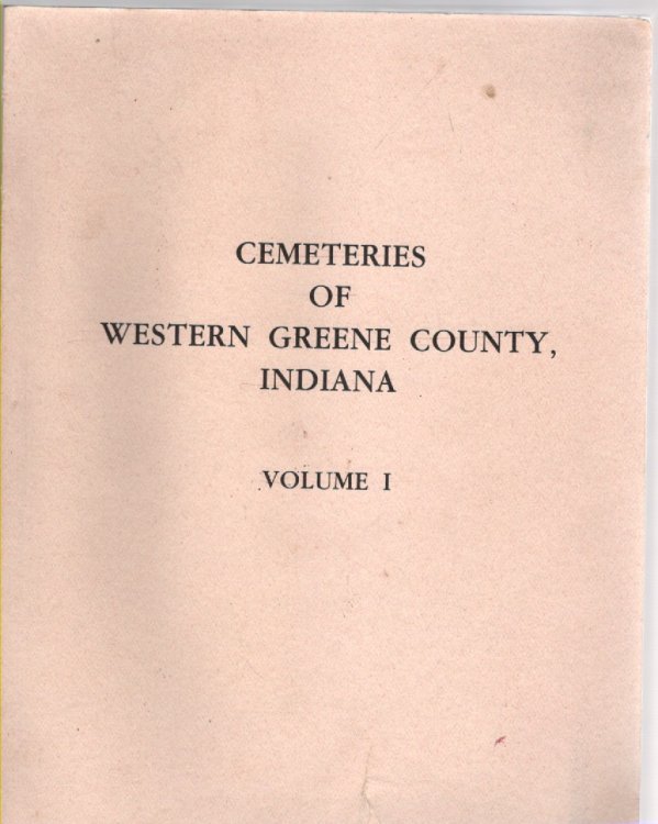 Image for Cemeteries of Western Greene County, Indiana Volume I Cemeteries of Western Greene County, Indiana Volume I