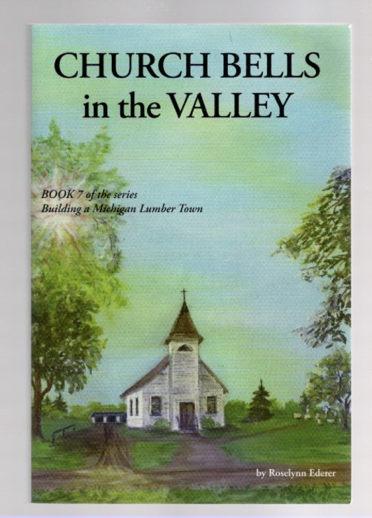 Image for Church Bells in the Valley Book 7 of the series Building A Michigan Lumber Town Church Bells in the Valley Book 7 of the series Building A Michigan Lumber Town