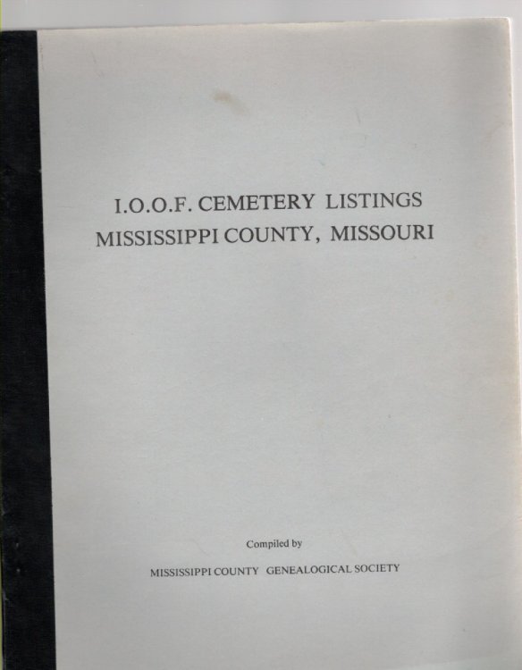 Image for I. O. O. F. Cemetery Listings Mississippi County, Missouri I. O. O. F. Cemetery Listings Mississippi County, Missouri