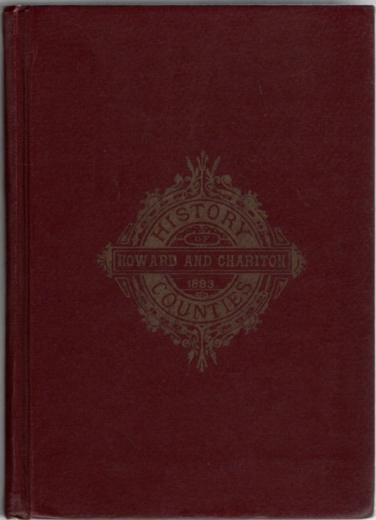 Image for History of Howard and Chariton Counties, Missouri Written and Compiled from the Most Official Authentic and Private Sources History of Howard and Chariton Counties, Missouri Written and Compiled from the Most Official Authentic and Private Sources