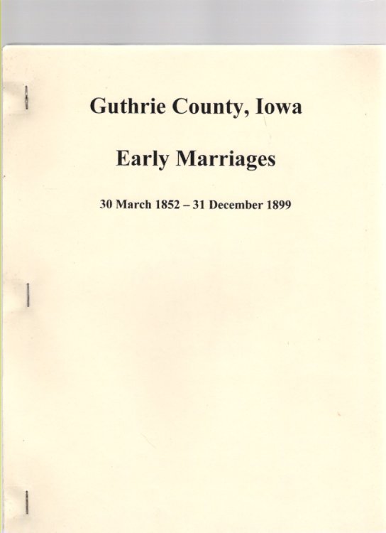 Image for Guthrie County, Iowa Early Marriages 30 March 1852 - 31 December 1899 Guthrie County, Iowa Early Marriages 30 March 1852 - 31 December 1899