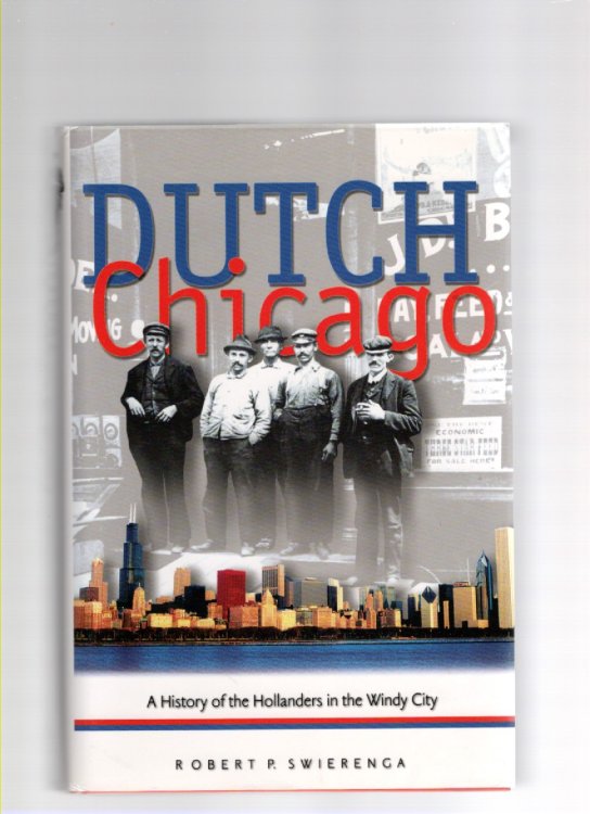 Image for Dutch Chicago A History of the Hollanders in the Windy City Dutch Chicago A History of the Hollanders in the Windy City