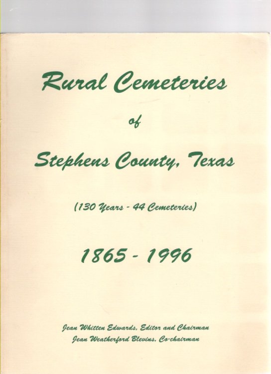 Image for Rural Cemeteries of Stephens County, Texas (130 Years - 44 Cemeteries) 1865-1996 Rural Cemeteries of Stephens County, Texas (130 Years - 44 Cemeteries) 1865-1996