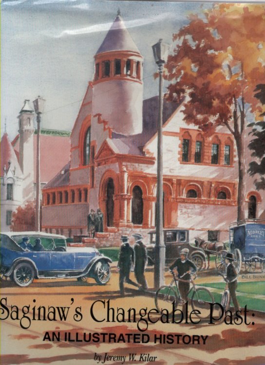 Image for Saginaw's Changeable Past An Illustrated History Saginaw's Changeable Past An Illustrated History