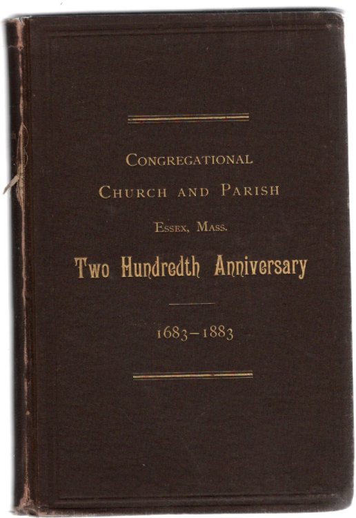 Image for Celebration of the Two Hundredth Anniversary of the Organization of the Congregational Church & Parish in Essex, Mass., August 19-22, 1883 Celebration of the Two Hundredth Anniversary of the Organization of the Congregational Church & Parish in Essex, Mass., August 19-22, 1883