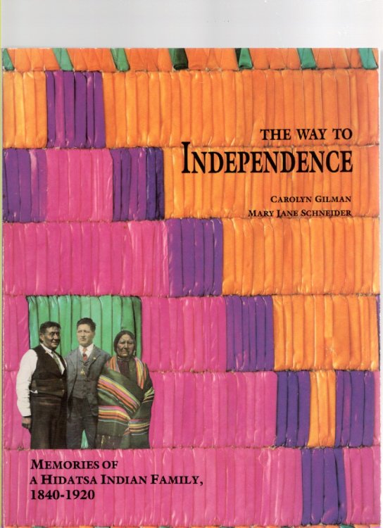 Image for The Way to Independence Memories of a Hidatsa Indian Family, 1840-1920 The Way to Independence Memories of a Hidatsa Indian Family, 1840-1920