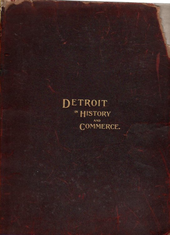 Detroit in History and Commerce A Careful Compilation of the History, Mercantile and Manufacturing Interests of Detroit; Illustrated with Views of the City's Principal Streets, Points of Interest, Prominent Buildings and Portraits