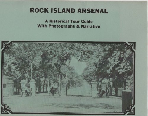Image for Rock Island Arsenal A Historical Tour Guide with photographs & narrative Rock Island Arsenal A Historical Tour Guide with photographs & narrative