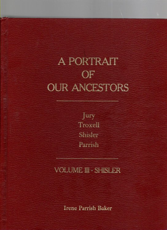 A Portrait of Our Ancestors Jury, Troxell, Shisler and Parrish Volume III - Shisler