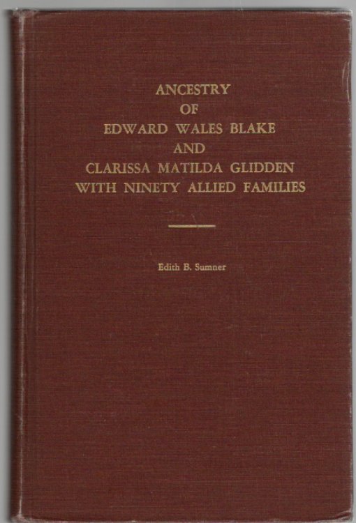 Image for Ancestry of Edward Wales Blake and Clarissa Matilda Glidden With Ninety Allied Families Ancestry of Edward Wales Blake and Clarissa Matilda Glidden With Ninety Allied Families