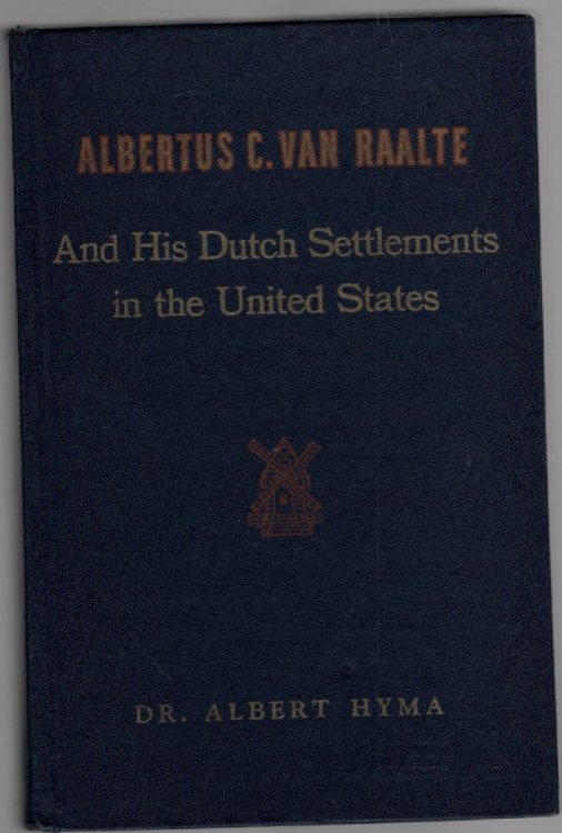 Image for Albertus C. Van Raalte and His Dutch Settlements in the United States Albertus C. Van Raalte and His Dutch Settlements in the United States