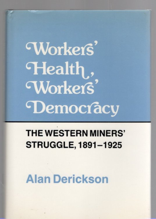 Image for Worker's Health, Workers' Democracy The Western Miners' Struggle, 1891-1925 Worker's Health, Workers' Democracy The Western Miners' Struggle, 1891-1925