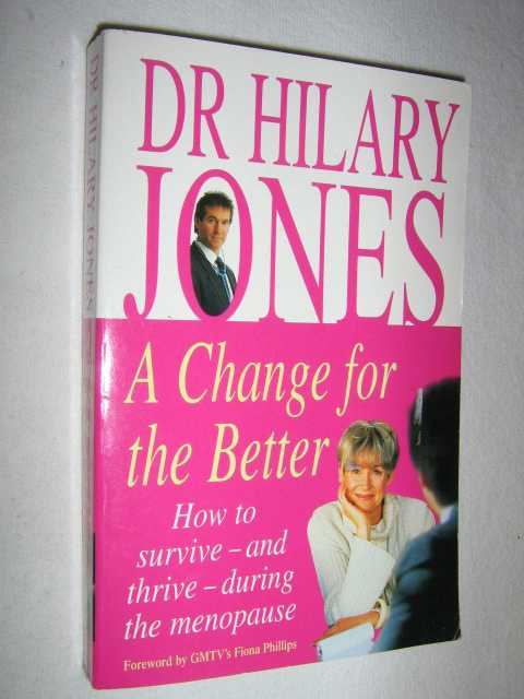 A Change For The Better : How to Survive and Thrive During the Menopause