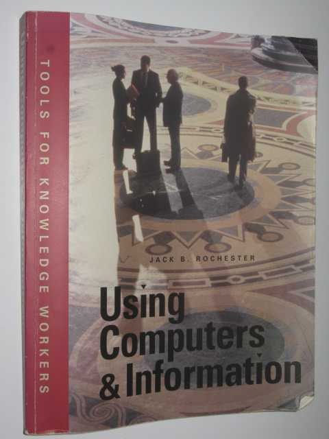 Using Computers and Information : Tools for Knowledge Workers