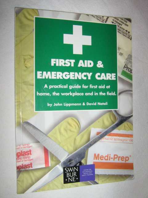 First Aid and Emergency Care : A Practical Guide for First Aid at Home, the Workplace and in the Field