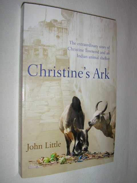 Christine's Ark : The Extraordinary Story of Christine Townend and an Indian Animal Shelter