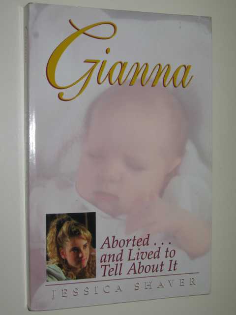 Gianna : Aborted. and Lived to Tell About It
