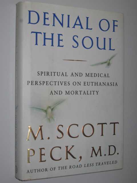 Denial of the Soul : Spiritual and Medical Perspectives on Euthanasia and Mortality