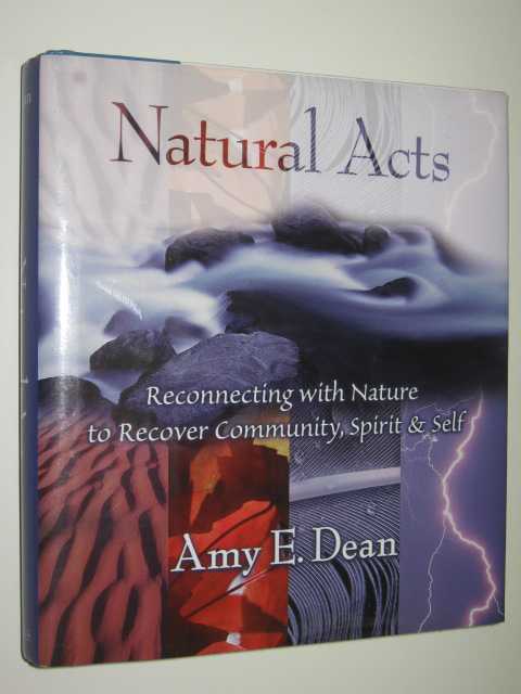 Natural Acts : Reconnecting With Nature To Recover Community, Spirit & Self