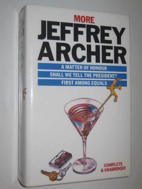 More Jeffrey Archer : A Matter Of Honour, Shall We Tell The President, First Among Equals