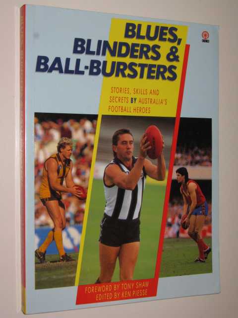 Blues, Blunders and Ball-Bursters : Stories, Skills and Secrets by Australia's Football Heroes
