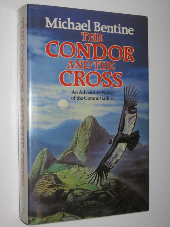 The Condor and the Cross : An Adventure Novel of the Conquistadors