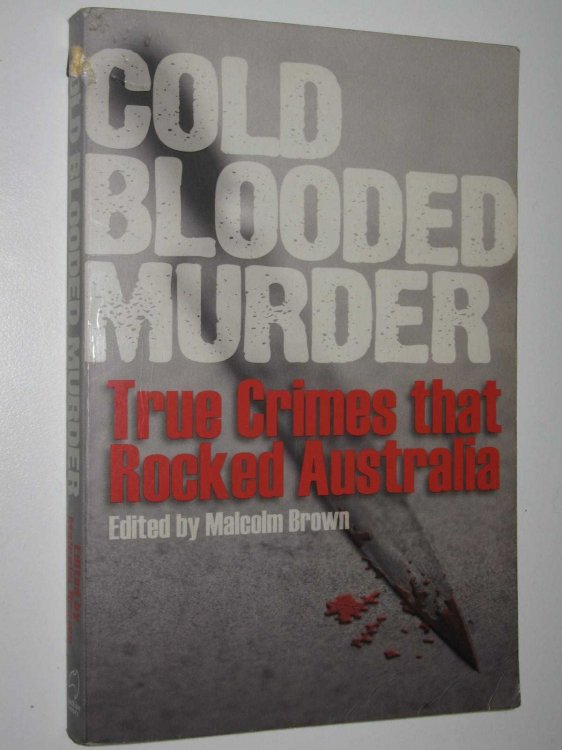 Cold Blooded Murder : True Crimes that Rocked Australia