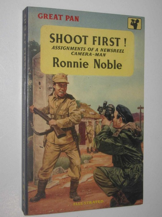 Shoot First! : Assignments of a Newsreel Camera-Man