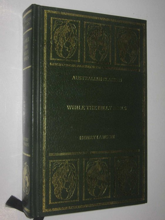 While The Billy Boils : 87 Stories From The Prose Works Of Henry Lawson