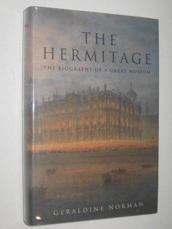 The Hermitage : The Biography of a Great Museum