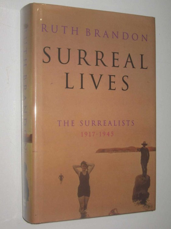 Surreal Lives : The Surrealists 1917-1945