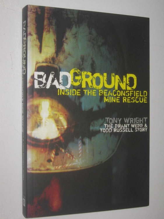 Bad Ground : Inside the Beaconsfield Mine Rescue