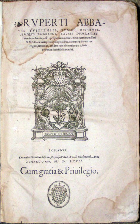 Rvperti Abbatis Tvitiensis, Svmmi, Disertissimiqve Theologi, Sacris Dvmtaxat omni probantis, in XII. prophetas minores Commentariorum libri XXXII. ex veris primiscz originalibus, iterum atcz iterum recogniti, atque nunc tandem cum adnotationum ac scripturarum locis fideliter &aelig;diti. [7.8 x 11cm