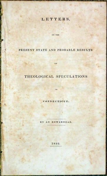Letters on the Present State and Probable Results of Theological Speculations in Connecticut. By an Edwardean.