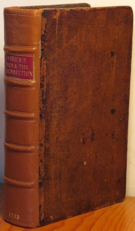 Jesus and the Resurrection Justified by Witnesses in Heaven and in Earth. In Two Parts. The First shewing, That Jesus is the Son of God; the Second, That in Him we have Eternal Life. By Symon Patrick, D.D. Late Lord Bishop of Ely. The Fourth Edition. [2 lines in Greek--John Chrysostom]