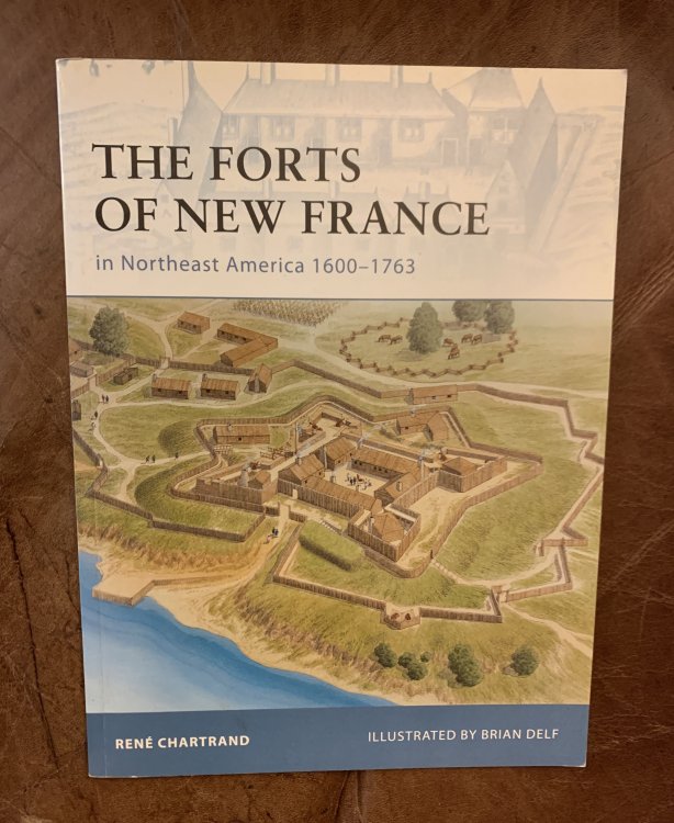 Image for The Forts of New France in Northeast America 1600-1763 The Forts of New France in Northeast America 1600-1763