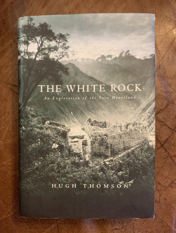 Image for The White Rock: An Exploration of the Inca Heartland The White Rock: An Exploration of the Inca Heartland