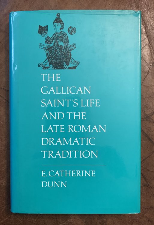 Image for The Gallican Saint's Life And The Late Roman Dramatic Tradition The Gallican Saint's Life And The Late Roman Dramatic Tradition