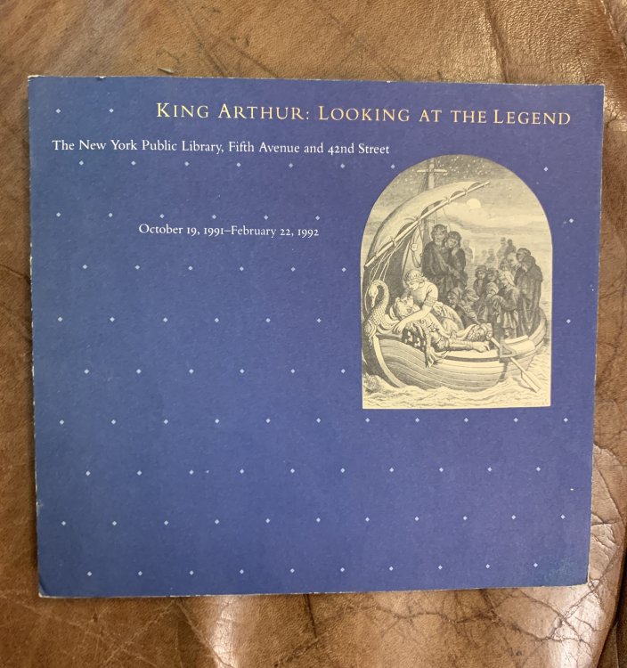 Image for King Arthur: Looking At The Legend The New York Public Library, Oct. 19, 1991- February. 22,1992 King Arthur: Looking At The Legend The New York Public Library, Oct. 19, 1991- February. 22,1992
