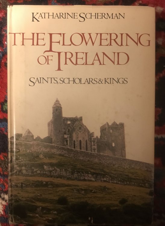 Image for The Flowering of Ireland: Saints, Scholars, and Kings The Flowering of Ireland: Saints, Scholars, and Kings
