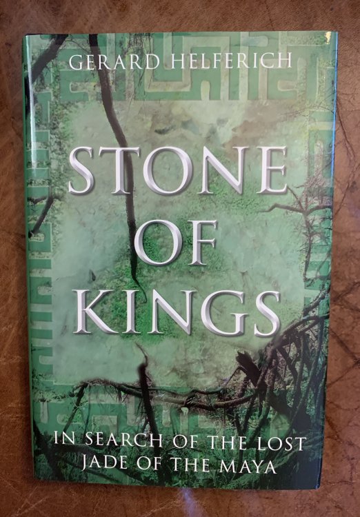Image for Stone of Kings: In Search of The Lost Jade of The Maya Stone of Kings: In Search of The Lost Jade of The Maya