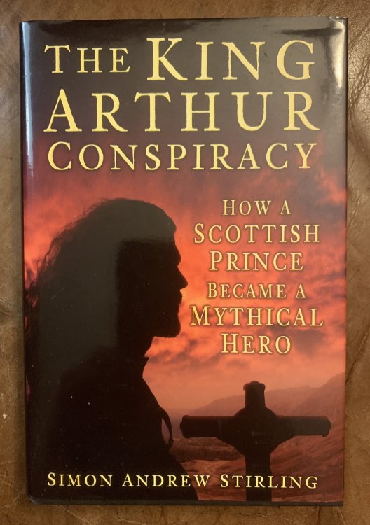 The King Arthur Conspiracy: How a Scottish Prince Became a Mythical Hero