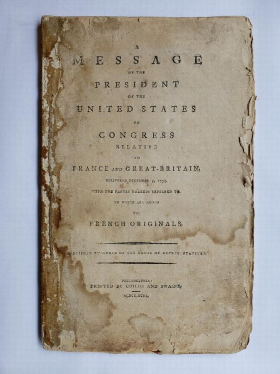 Image for A Message of the President of the United States to Congress Relative to France and Great-Britain, Delivered December 5, 1793. With the Papers Therein Referred to, To Which Are Added the French Originals. A Message of the President of the United States to Congress Relative to France and Great-Britain, Delivered December 5, 1793. With the Papers Therein Referred to, To Which Are Added the French Originals.