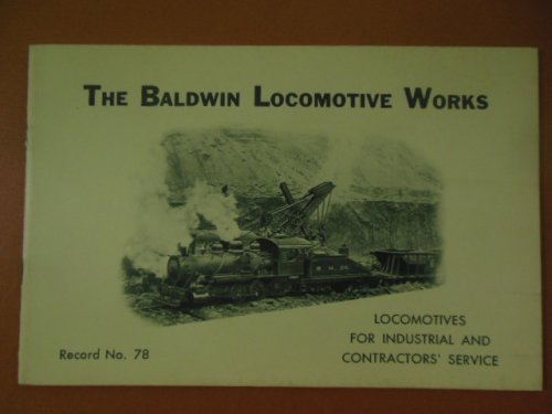 The Baldwin Locomotive Works; Locomotives for Industrial and Contractors' Service