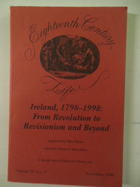 Eighteenth Century Life: Ireland, 1798-1998 From Revolution to Revisionism and Beyond (Academic Journal November, 1998 plus issues for May and Febuary the complete year ]