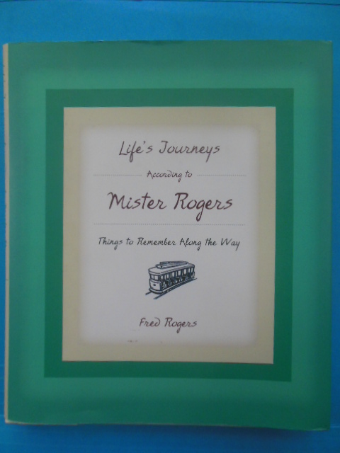 Life's Journeys According to Mister Rogers: Things to Remember Along the Way