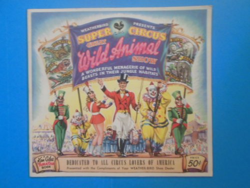 Weatherbird Presents Super Circus Great Animal Show (circa 1949-56)