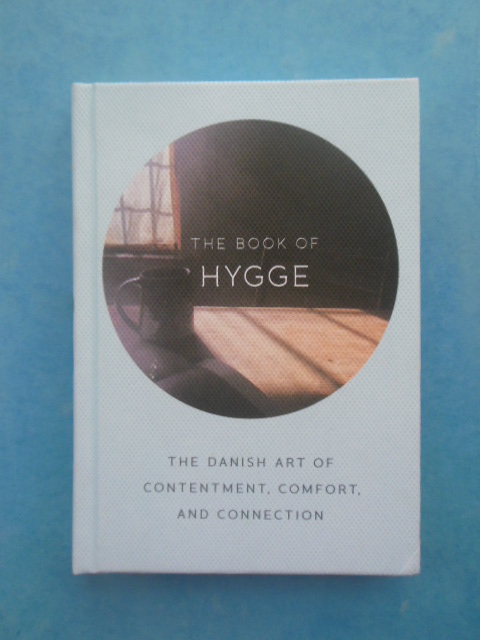 Image for The Book of Hygge The Danish Art of Contentment, Comfort and Connection The Book of Hygge The Danish Art of Contentment, Comfort and Connection