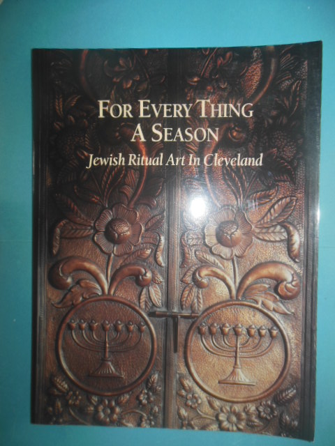 For Every Thing A Season: Jewish Ritual Art in Cleveland (2000)